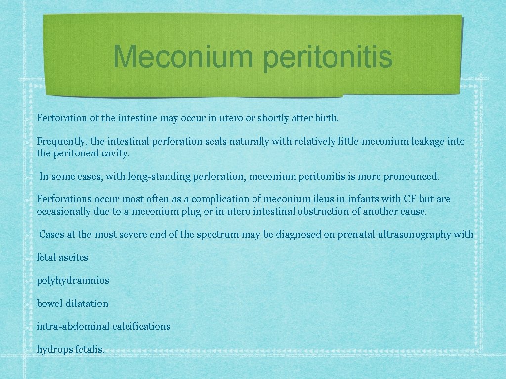 Meconium peritonitis Perforation of the intestine may occur in utero or shortly after birth.