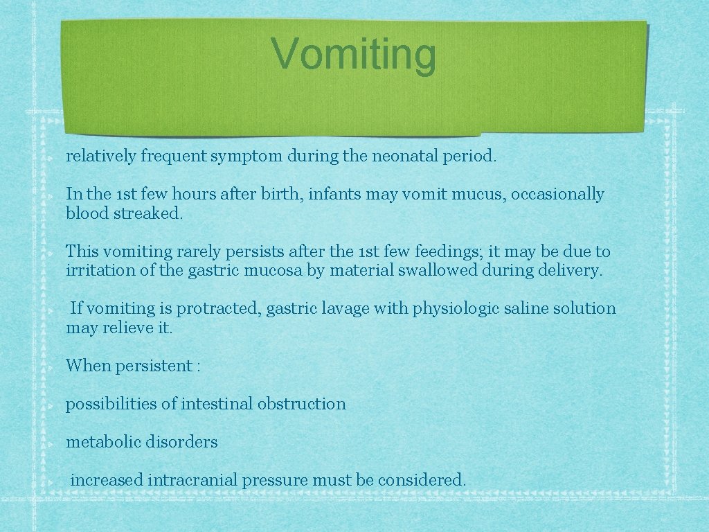 Vomiting relatively frequent symptom during the neonatal period. In the 1 st few hours