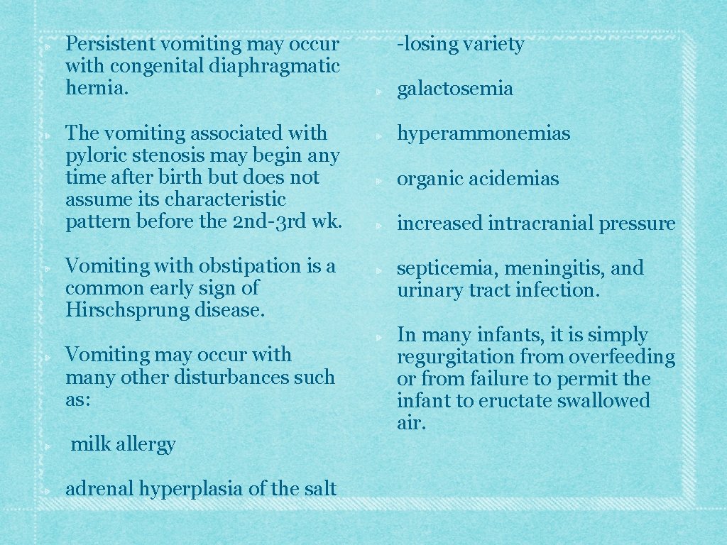 Persistent vomiting may occur with congenital diaphragmatic hernia. -losing variety The vomiting associated with