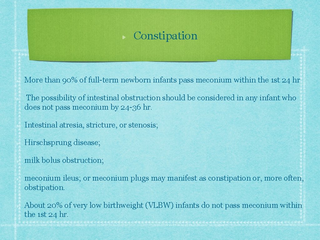 Constipation More than 90% of full-term newborn infants pass meconium within the 1 st