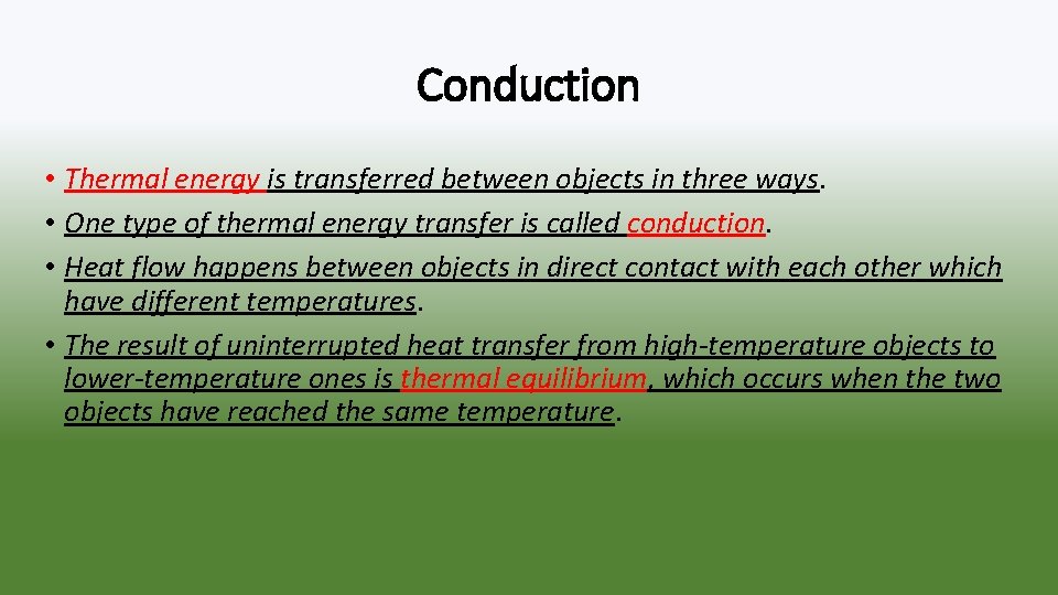 Conduction • Thermal energy is transferred between objects in three ways. • One type