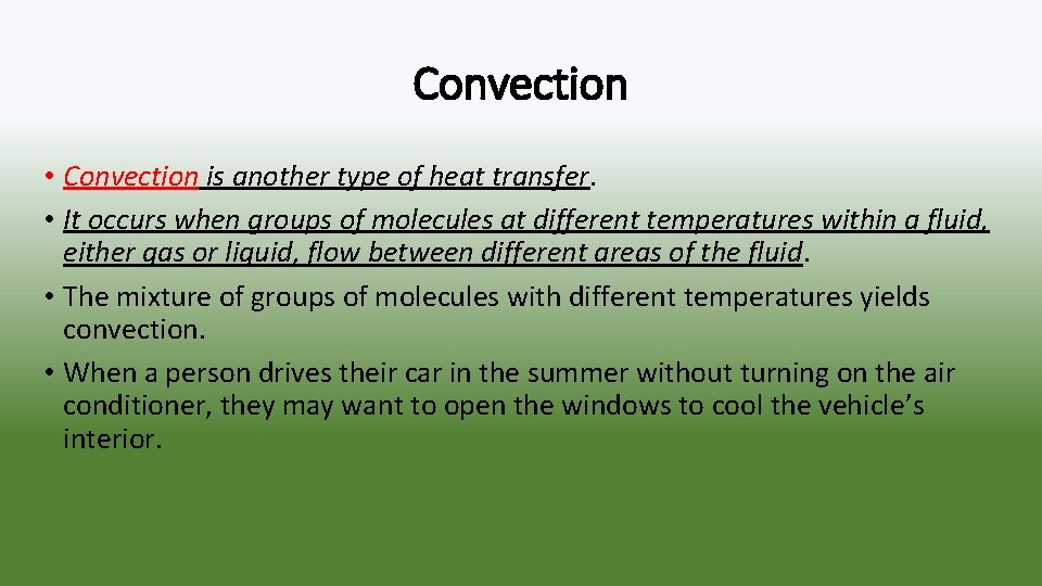 Convection • Convection is another type of heat transfer. • It occurs when groups