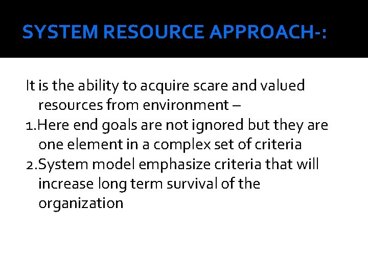 SYSTEM RESOURCE APPROACH-: It is the ability to acquire scare and valued resources from