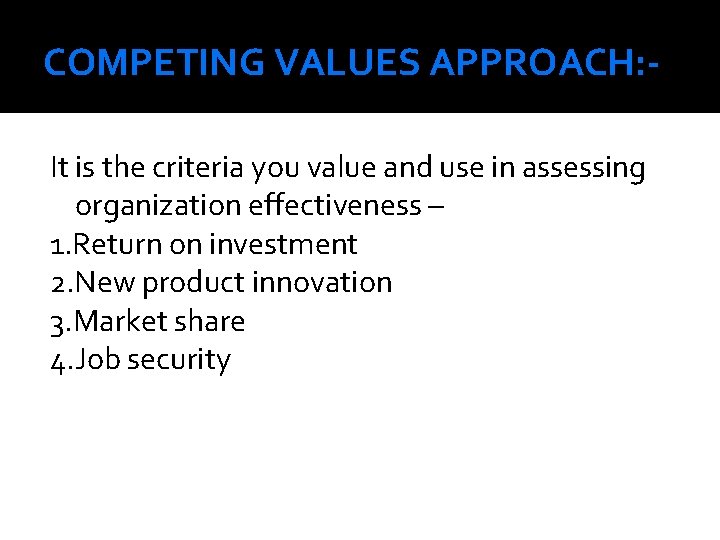 COMPETING VALUES APPROACH: It is the criteria you value and use in assessing organization