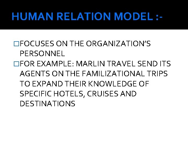 HUMAN RELATION MODEL : �FOCUSES ON THE ORGANIZATION’S PERSONNEL �FOR EXAMPLE: MARLIN TRAVEL SEND