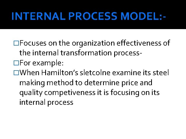 INTERNAL PROCESS MODEL: �Focuses on the organization effectiveness of the internal transformation process�For example: