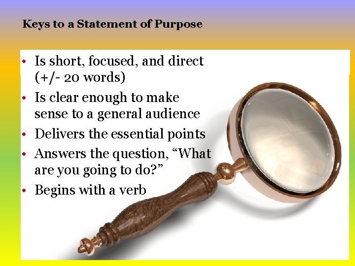 Keys to a Statement of Purpose • Is short, focused, and direct (+/- 20