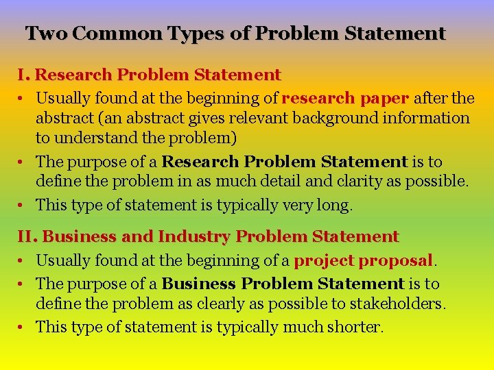 Two Common Types of Problem Statement I. Research Problem Statement • Usually found at