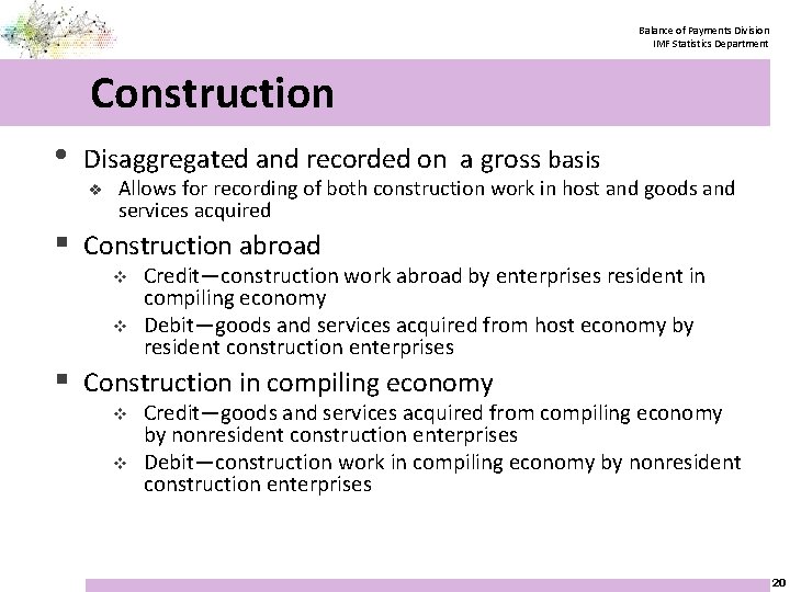 Balance of Payments Division IMF Statistics Department Construction • Disaggregated and recorded on a