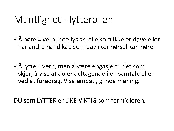 Muntlighet - lytterollen • Å høre = verb, noe fysisk, alle som ikke er