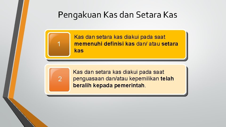 Pengakuan Kas dan Setara Kas 1 Kas dan setara kas diakui pada saat memenuhi