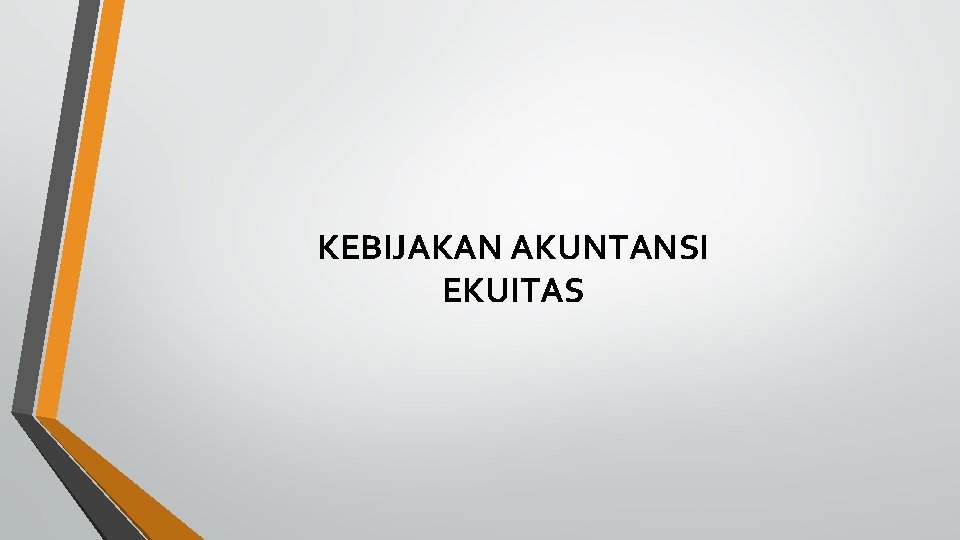 KEBIJAKAN AKUNTANSI EKUITAS 