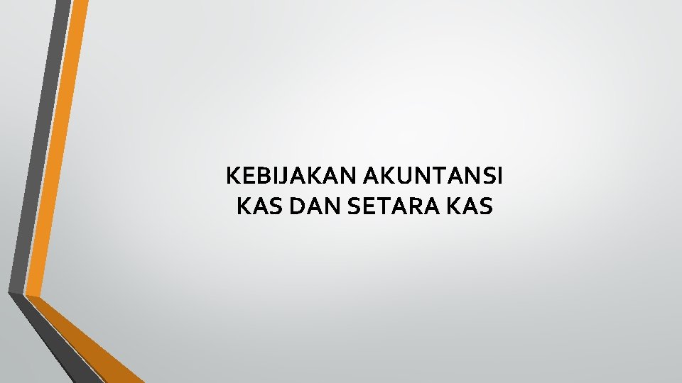 KEBIJAKAN AKUNTANSI KAS DAN SETARA KAS 