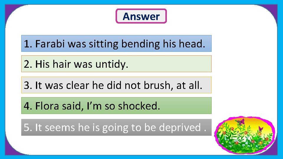 Answer 1. Farabi was sitting bending his head. 2. His hair was untidy. 3.
