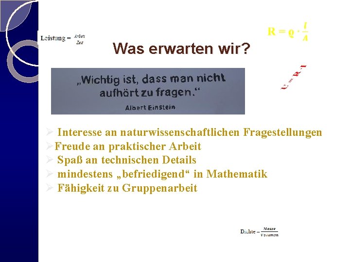 Was erwarten wir? Interesse an naturwissenschaftlichen Fragestellungen Freude an praktischer Arbeit Spaß an technischen