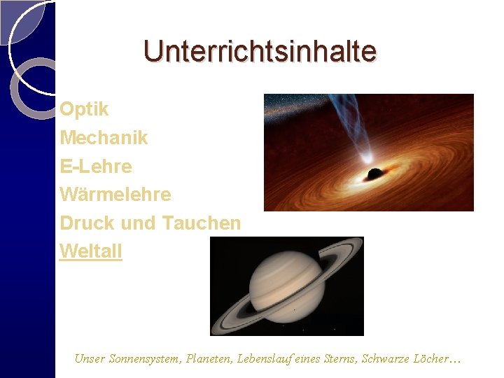 Unterrichtsinhalte Optik Mechanik E-Lehre Wärmelehre Druck und Tauchen Weltall Unser Sonnensystem, Planeten, Lebenslauf eines