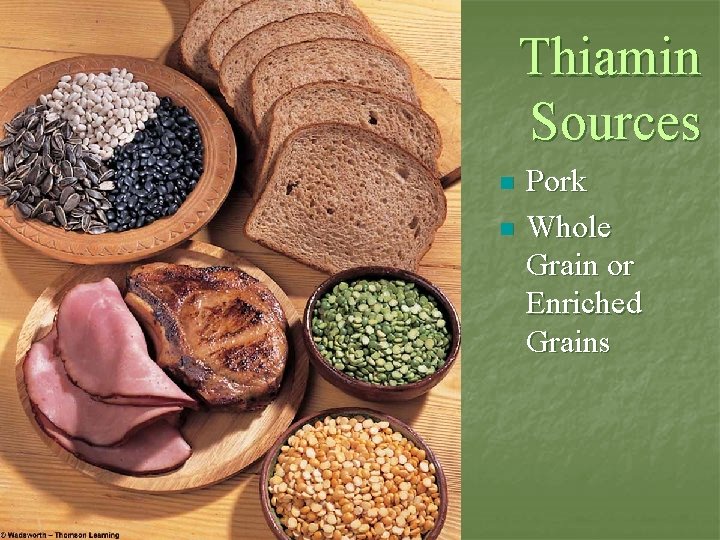 Thiamin Sources n n Pork Whole Grain or Enriched Grains 