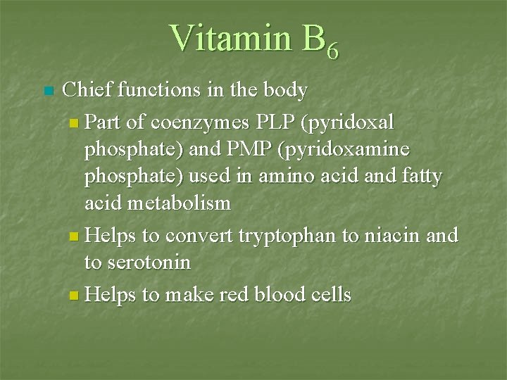 Vitamin B 6 n Chief functions in the body n Part of coenzymes PLP