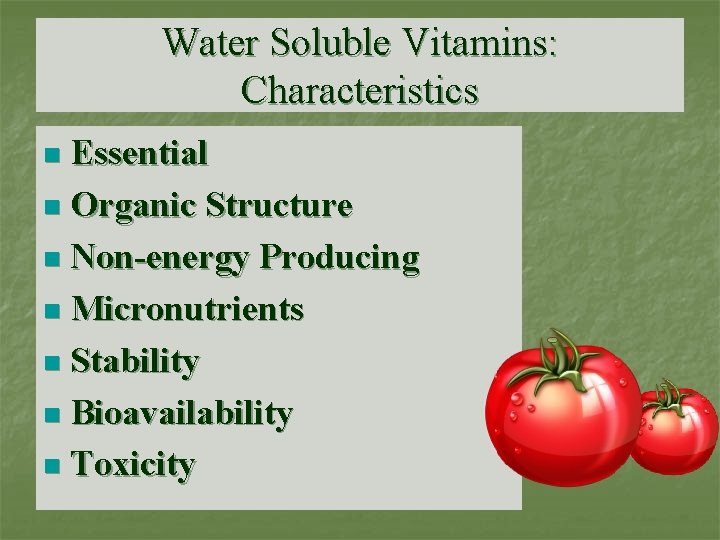 Water Soluble Vitamins: Characteristics Essential n Organic Structure n Non-energy Producing n Micronutrients n