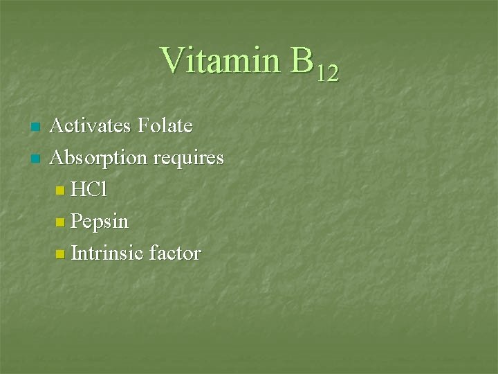 Vitamin B 12 n n Activates Folate Absorption requires n HCl n Pepsin n