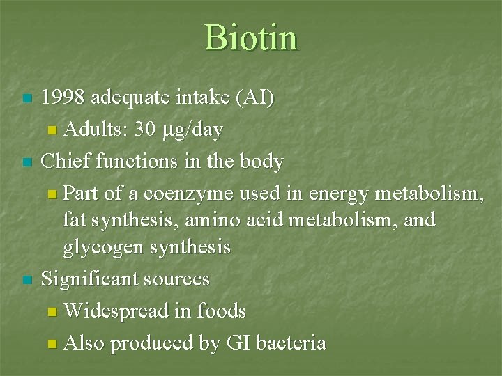 Biotin n 1998 adequate intake (AI) n Adults: 30 g/day Chief functions in the