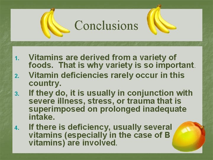 Conclusions 1. 2. 3. 4. Vitamins are derived from a variety of foods. That