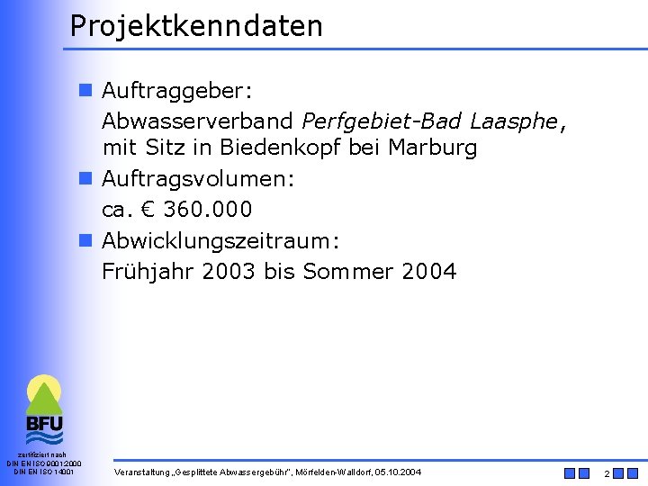 Projektkenndaten n Auftraggeber: Abwasserverband Perfgebiet-Bad Laasphe, mit Sitz in Biedenkopf bei Marburg n Auftragsvolumen: