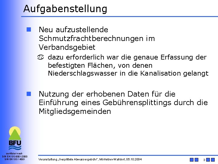 Aufgabenstellung n Neu aufzustellende Schmutzfrachtberechnungen im Verbandsgebiet dazu erforderlich war die genaue Erfassung der