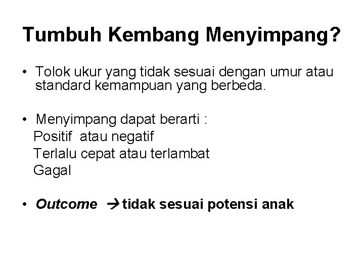 Tumbuh Kembang Menyimpang? • Tolok ukur yang tidak sesuai dengan umur atau standard kemampuan