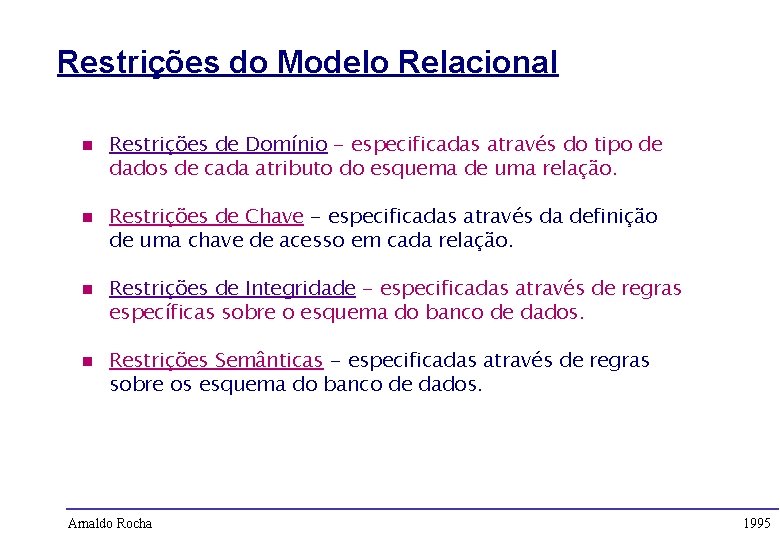 Restrições do Modelo Relacional n n Restrições de Domínio - especificadas através do tipo