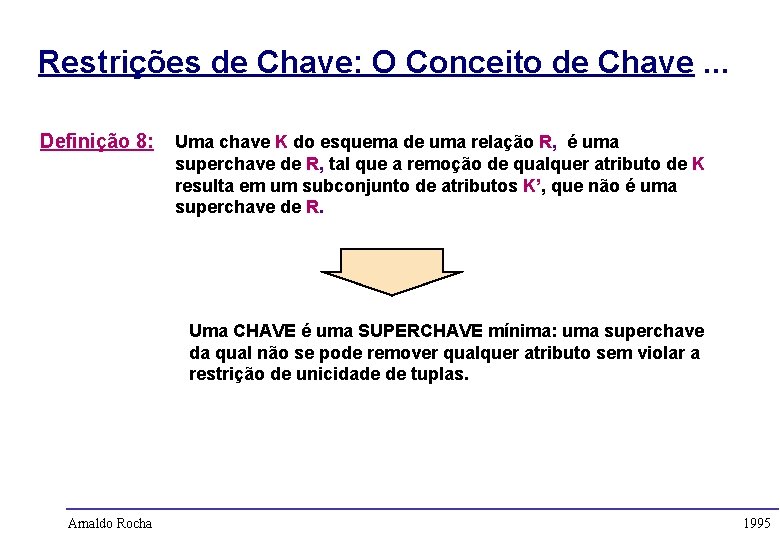 Restrições de Chave: O Conceito de Chave. . . Definição 8: Uma chave K