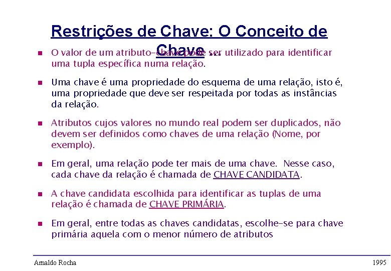 n n n Restrições de Chave: O Conceito de Chave. . . utilizado para