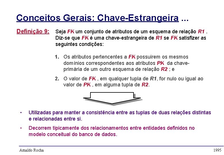 Conceitos Gerais: Chave-Estrangeira. . . Definição 9: Seja FK um conjunto de atributos de