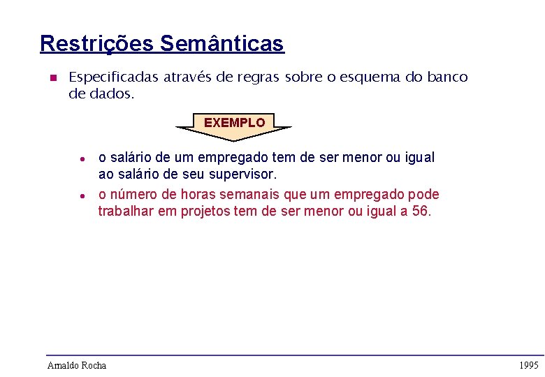 Restrições Semânticas n Especificadas através de regras sobre o esquema do banco de dados.