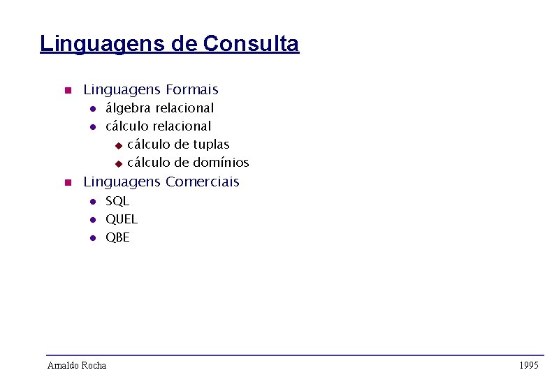 Linguagens de Consulta n Linguagens Formais l l n álgebra relacional cálculo relacional u