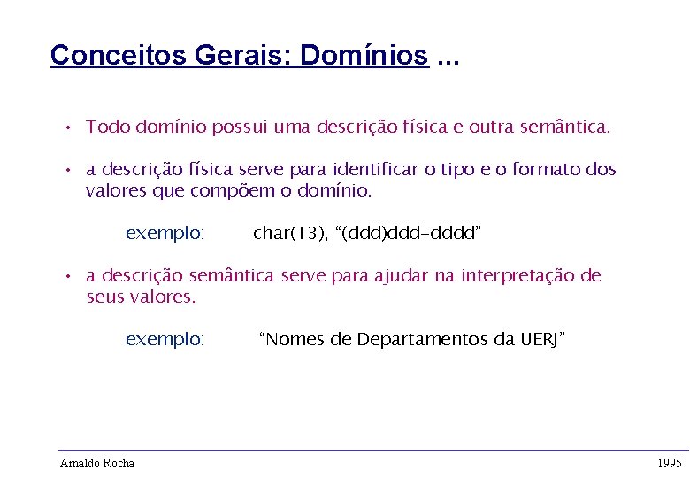 Conceitos Gerais: Domínios. . . • Todo domínio possui uma descrição física e outra