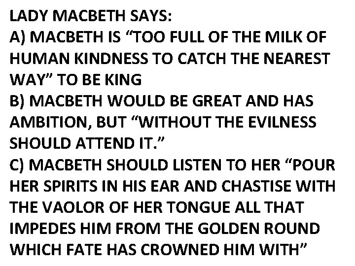 LADY MACBETH SAYS: A) MACBETH IS “TOO FULL OF THE MILK OF HUMAN KINDNESS