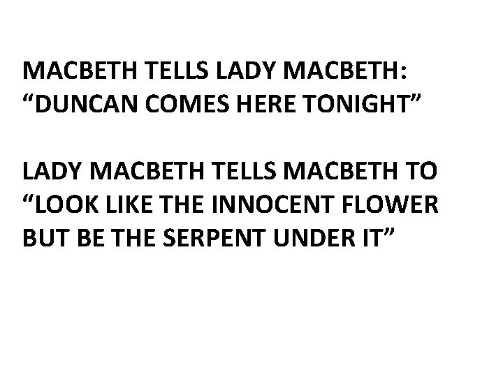 MACBETH TELLS LADY MACBETH: “DUNCAN COMES HERE TONIGHT” LADY MACBETH TELLS MACBETH TO “LOOK