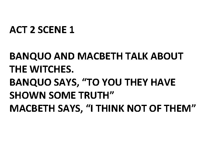 ACT 2 SCENE 1 BANQUO AND MACBETH TALK ABOUT THE WITCHES. BANQUO SAYS, “TO