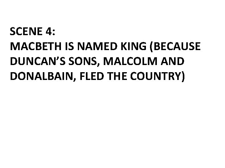 SCENE 4: MACBETH IS NAMED KING (BECAUSE DUNCAN’S SONS, MALCOLM AND DONALBAIN, FLED THE