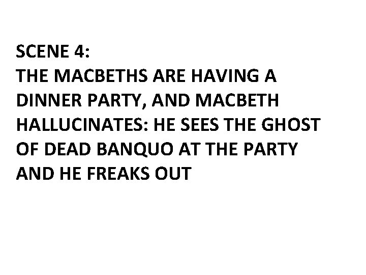 SCENE 4: THE MACBETHS ARE HAVING A DINNER PARTY, AND MACBETH HALLUCINATES: HE SEES
