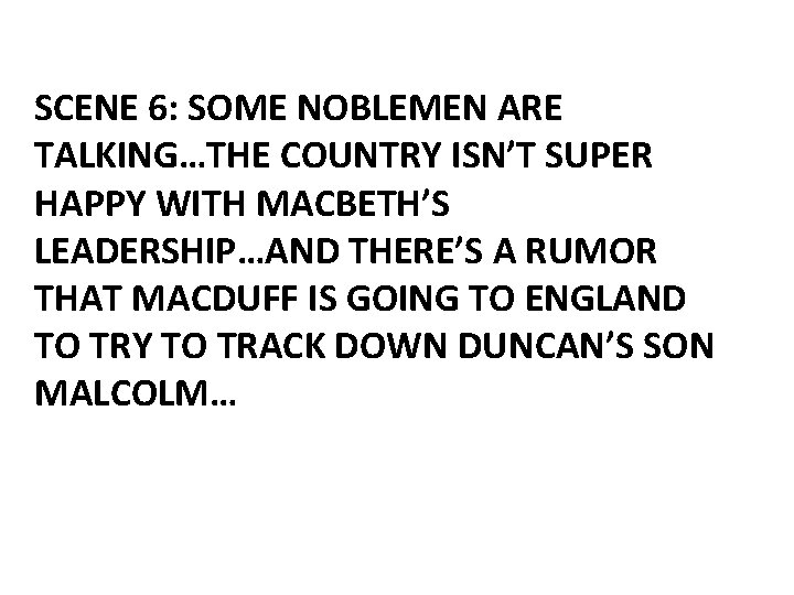 SCENE 6: SOME NOBLEMEN ARE TALKING…THE COUNTRY ISN’T SUPER HAPPY WITH MACBETH’S LEADERSHIP…AND THERE’S