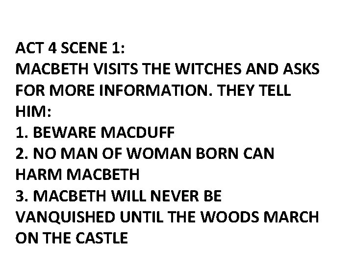 ACT 4 SCENE 1: MACBETH VISITS THE WITCHES AND ASKS FOR MORE INFORMATION. THEY