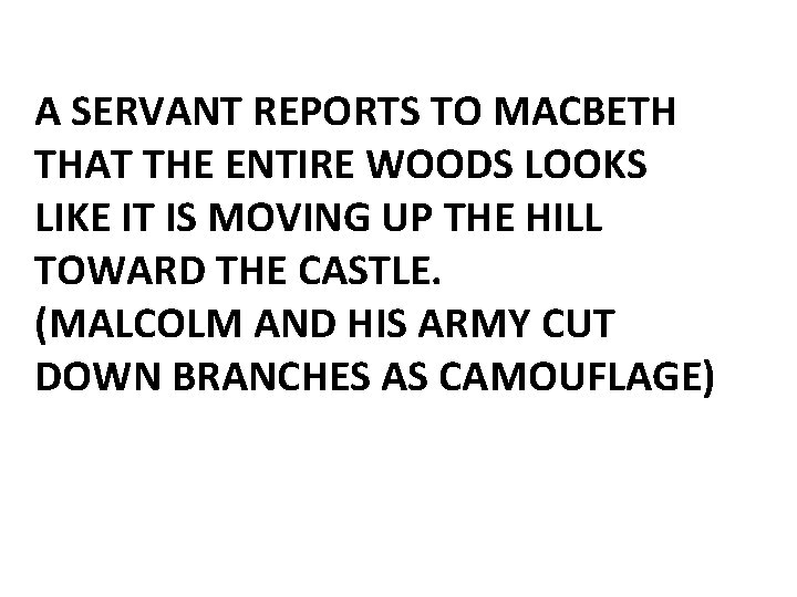A SERVANT REPORTS TO MACBETH THAT THE ENTIRE WOODS LOOKS LIKE IT IS MOVING