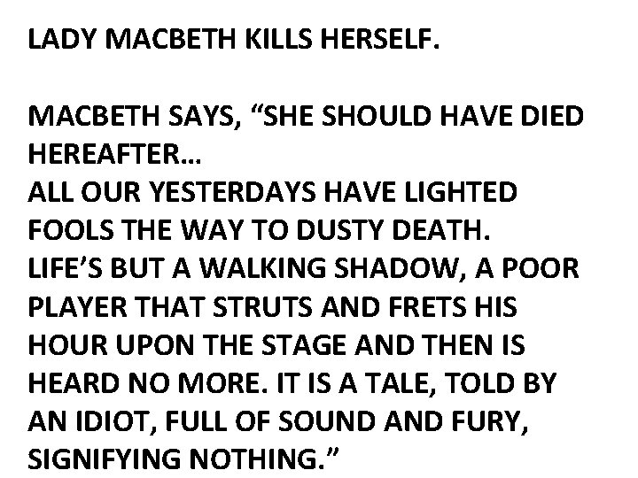 LADY MACBETH KILLS HERSELF. MACBETH SAYS, “SHE SHOULD HAVE DIED HEREAFTER… ALL OUR YESTERDAYS