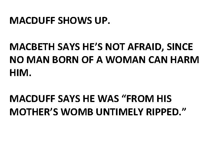 MACDUFF SHOWS UP. MACBETH SAYS HE’S NOT AFRAID, SINCE NO MAN BORN OF A