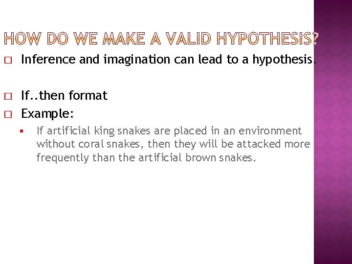 � Inference and imagination can lead to a hypothesis. � If. . then format � Inference and imagination can lead to a hypothesis. � If. . then format