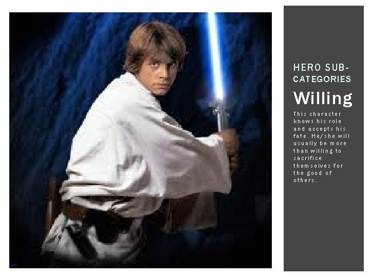 HERO SUBCATEGORIES Willing This character knows his role and accepts his fate. He/she will