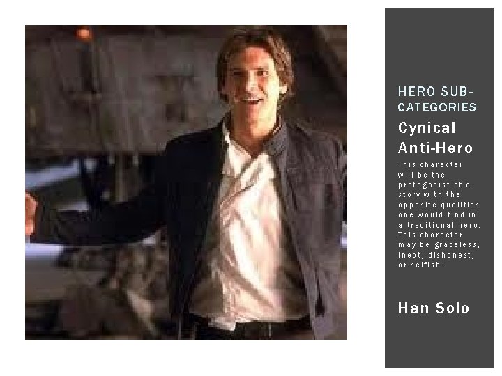 HERO SUBCATEGORIES Cynical Anti-Hero This character will be the protagonist of a story with