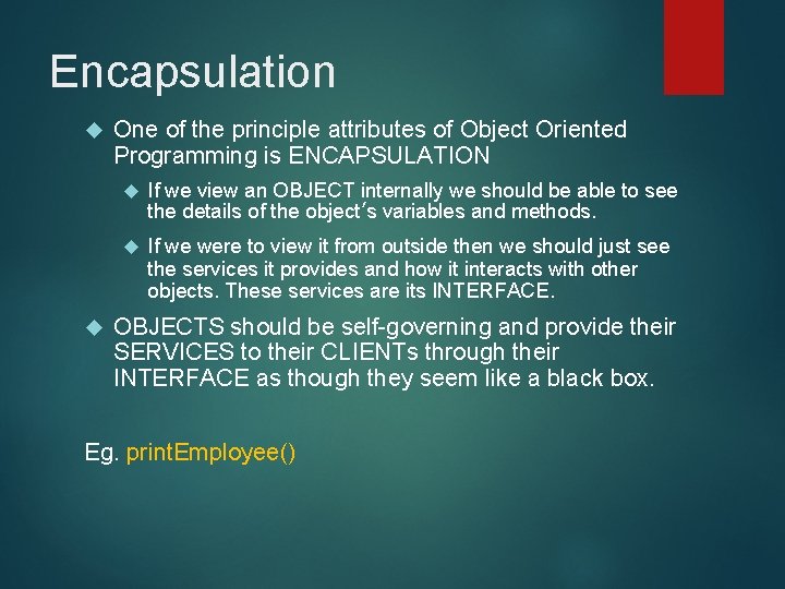 Encapsulation One of the principle attributes of Object Oriented Programming is ENCAPSULATION If we Encapsulation One of the principle attributes of Object Oriented Programming is ENCAPSULATION If we